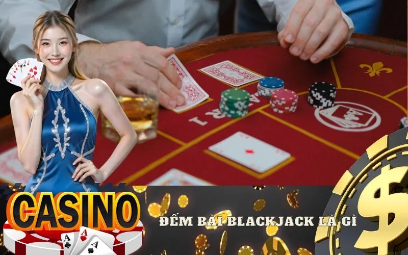 Đếm bài Blackjack là gì