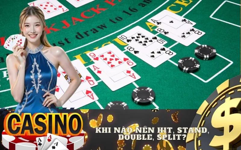Khi Nào Nên Hit, Stand, Double, Split