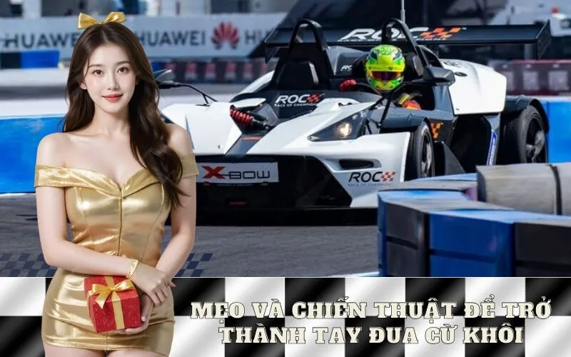 Mẹo và Chiến Thuật Để Trở Thành Tay Đua Cừ Khôi