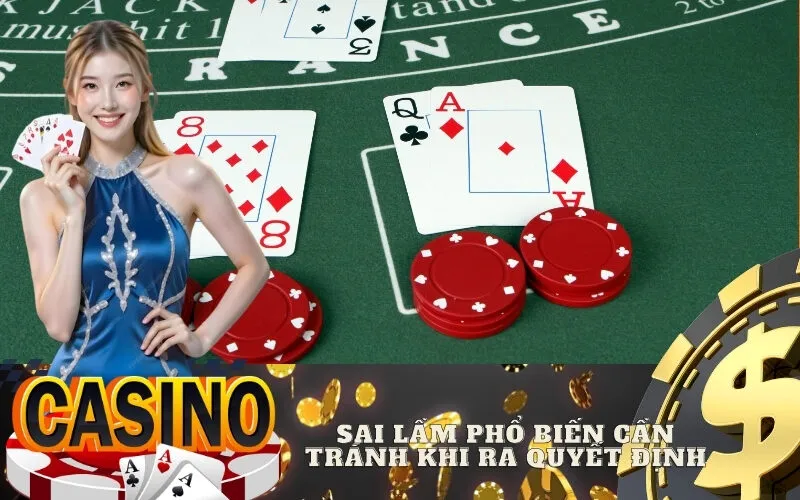 Sai Lầm Phổ Biến Cần Tránh Khi Ra Quyết Định