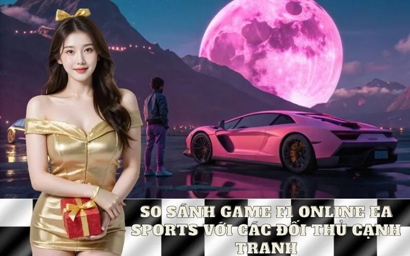 So Sánh Game F1 Online EA Sports Với Các Đối Thủ Cạnh Tranh