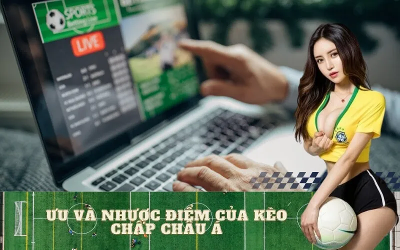 Ưu và nhược điểm của Kèo Chấp Châu Á